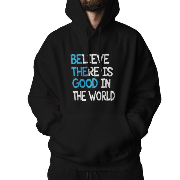 Believe There is Good in the World Hoodie