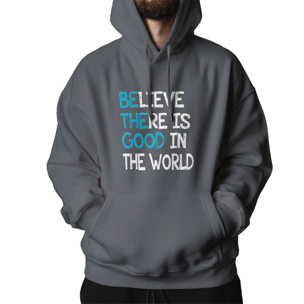 Believe There is Good in the World Hoodie