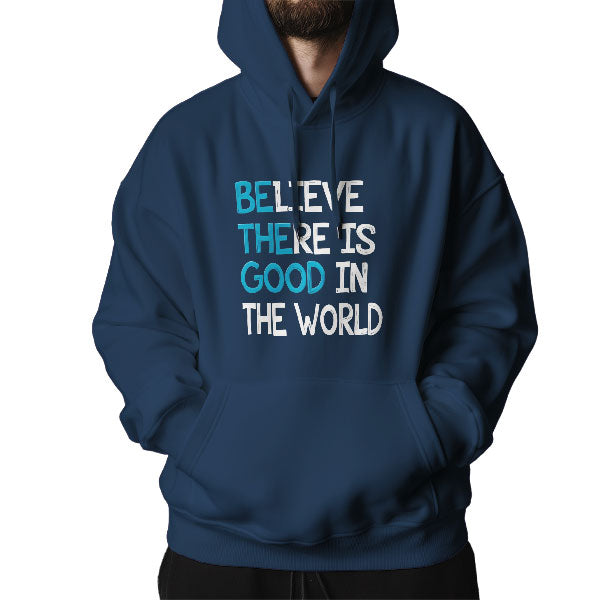 Believe There is Good in the World Hoodie