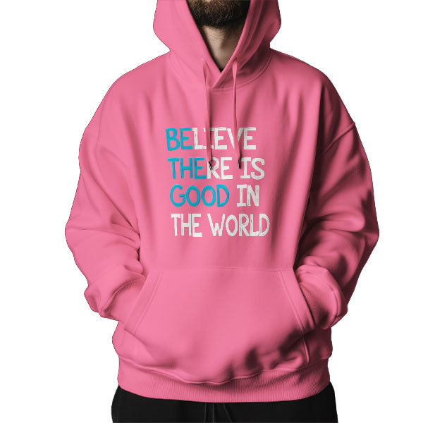 Believe There is Good in the World Hoodie