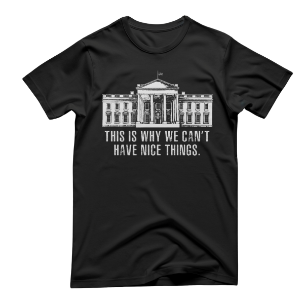 This is Why We Can't Have Nice Things T-Shirt