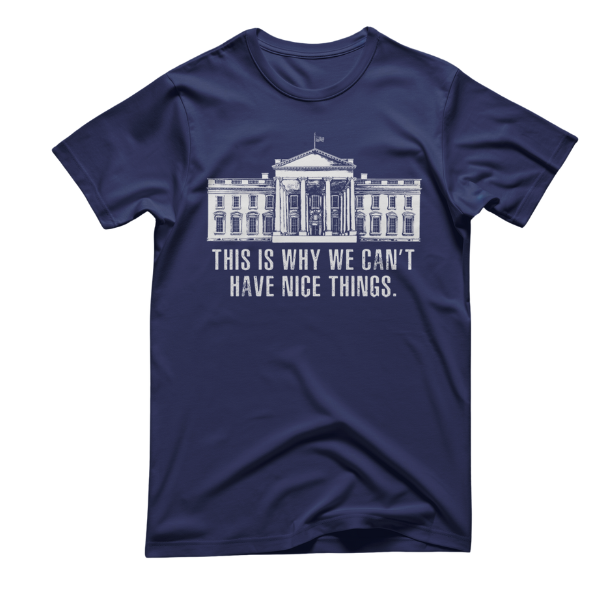 This is Why We Can't Have Nice Things T-Shirt