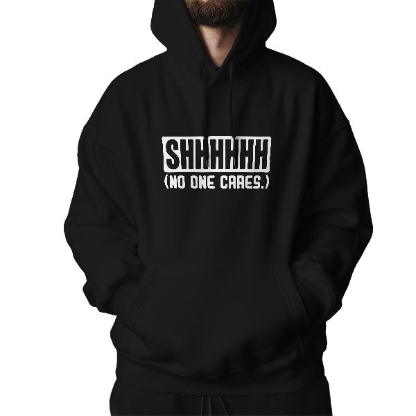 "Shhh… No One Cares" Hoodie