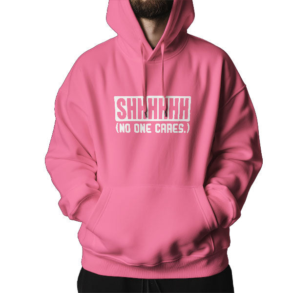 "Shhh… No One Cares" Hoodie