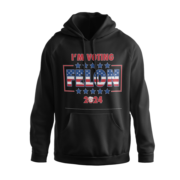 I'm Voting Felon 2024 Hoodie